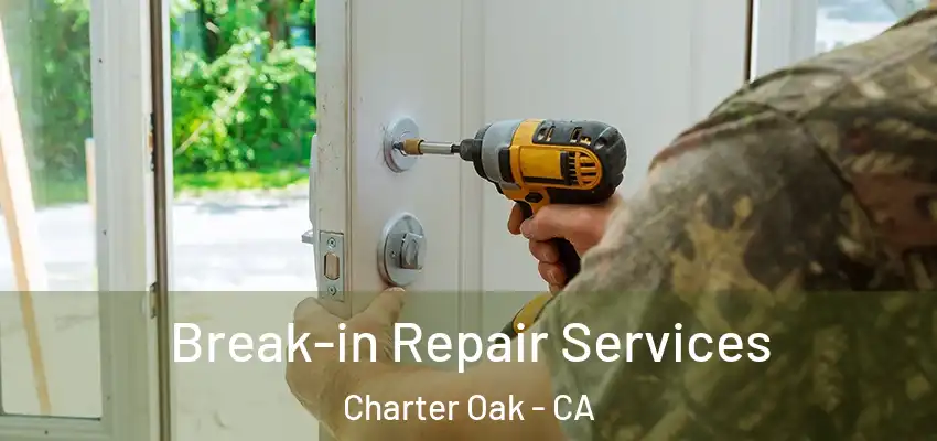  Break-in Repair Services Charter Oak - CA