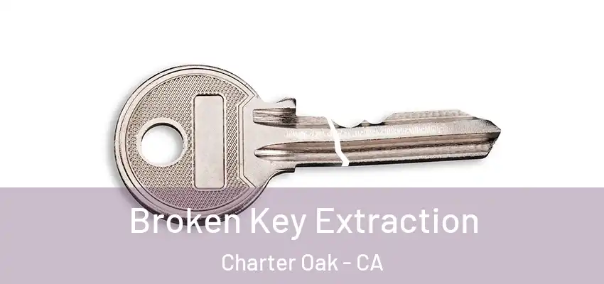 Broken Key Extraction Charter Oak - CA