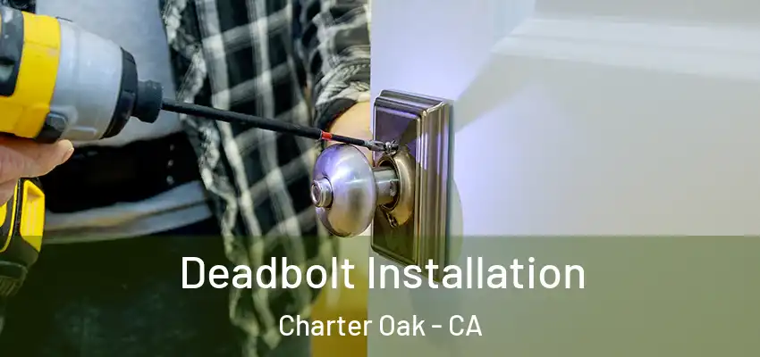 Deadbolt Installation Charter Oak - CA