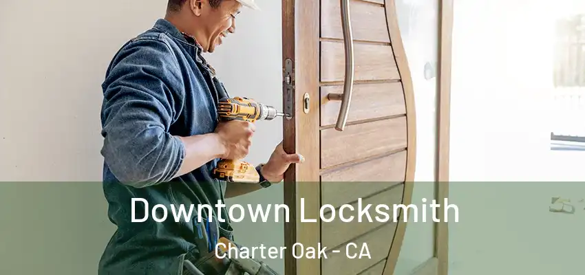  Downtown Locksmith Charter Oak - CA