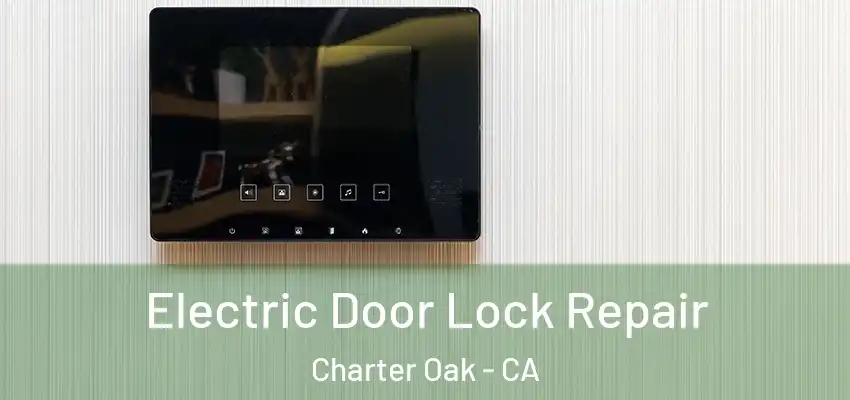  Electric Door Lock Repair Charter Oak - CA