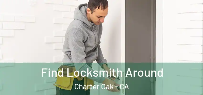  Find Locksmith Around Charter Oak - CA