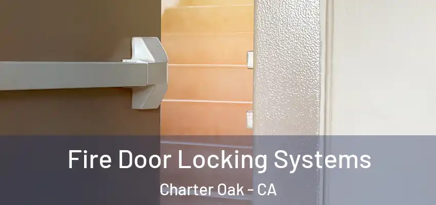  Fire Door Locking Systems Charter Oak - CA