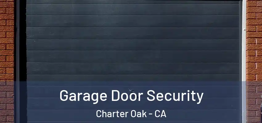  Garage Door Security Charter Oak - CA