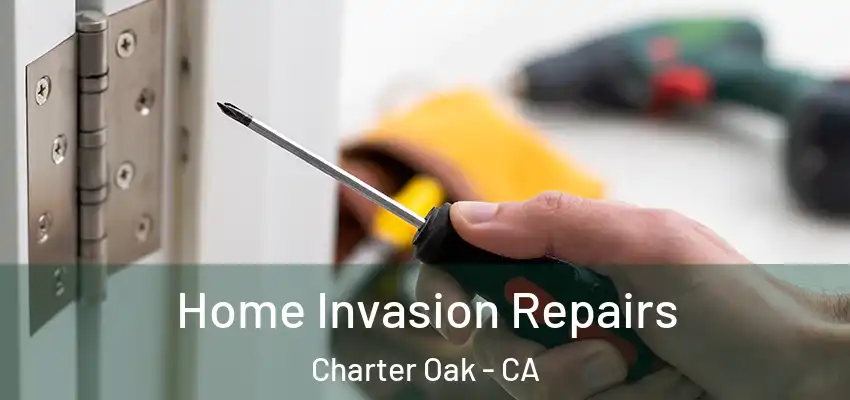  Home Invasion Repairs Charter Oak - CA