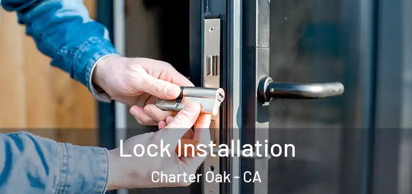  Lock Installation Charter Oak - CA