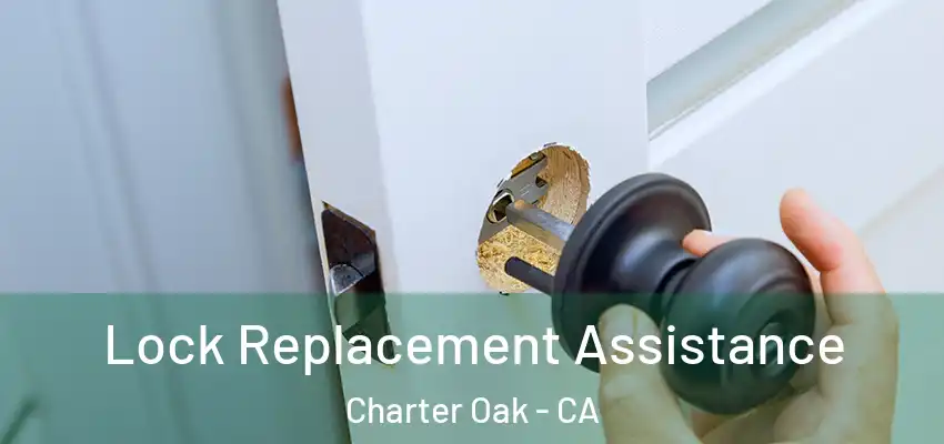  Lock Replacement Assistance Charter Oak - CA