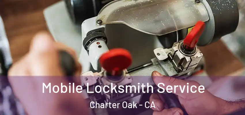  Mobile Locksmith Service Charter Oak - CA