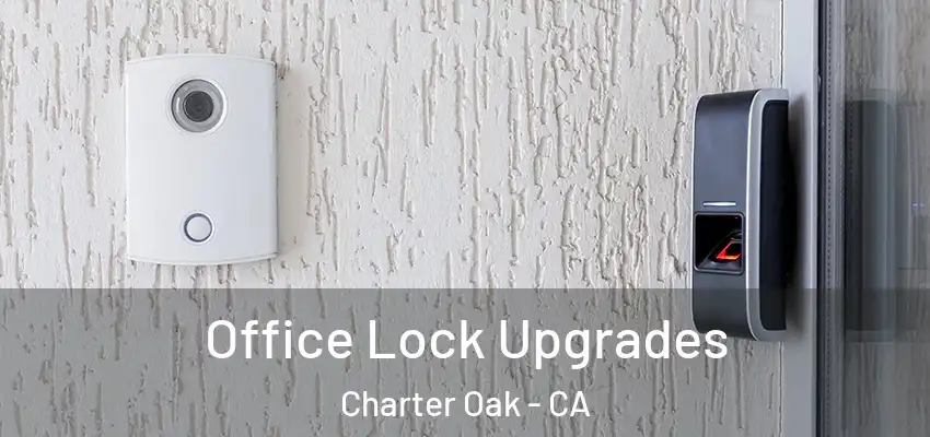  Office Lock Upgrades Charter Oak - CA
