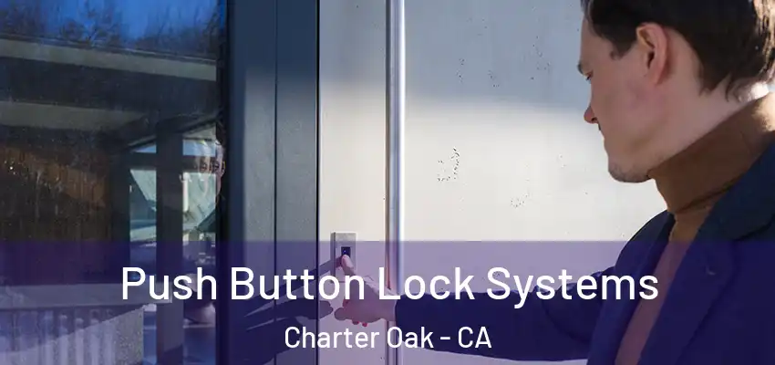 Push Button Lock Systems Charter Oak - CA