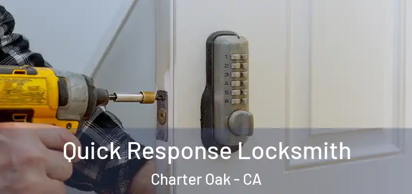  Quick Response Locksmith Charter Oak - CA