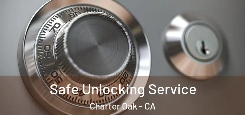  Safe Unlocking Service Charter Oak - CA