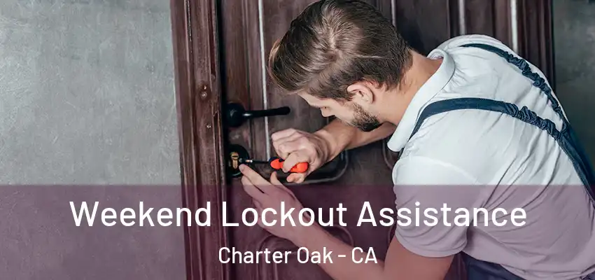  Weekend Lockout Assistance Charter Oak - CA