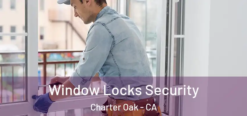  Window Locks Security Charter Oak - CA